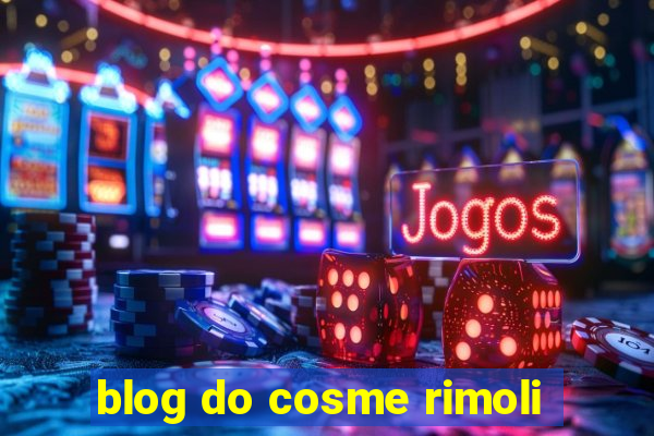 blog do cosme rimoli